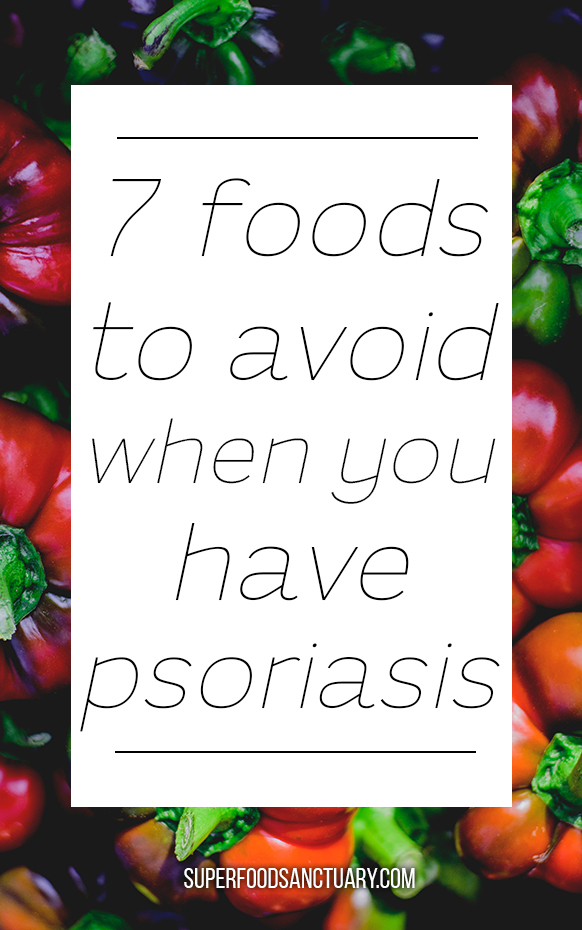 Top 7 Foods To Avoid With Psoriasis Superfood Sanctuary
