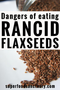 dangers rancid flaxseeds