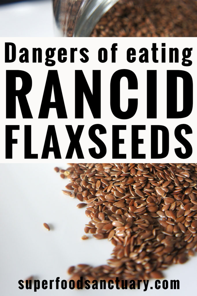 You won’t touch it if you know the dangers of eating rancid flaxseeds and flaxseed oil. 